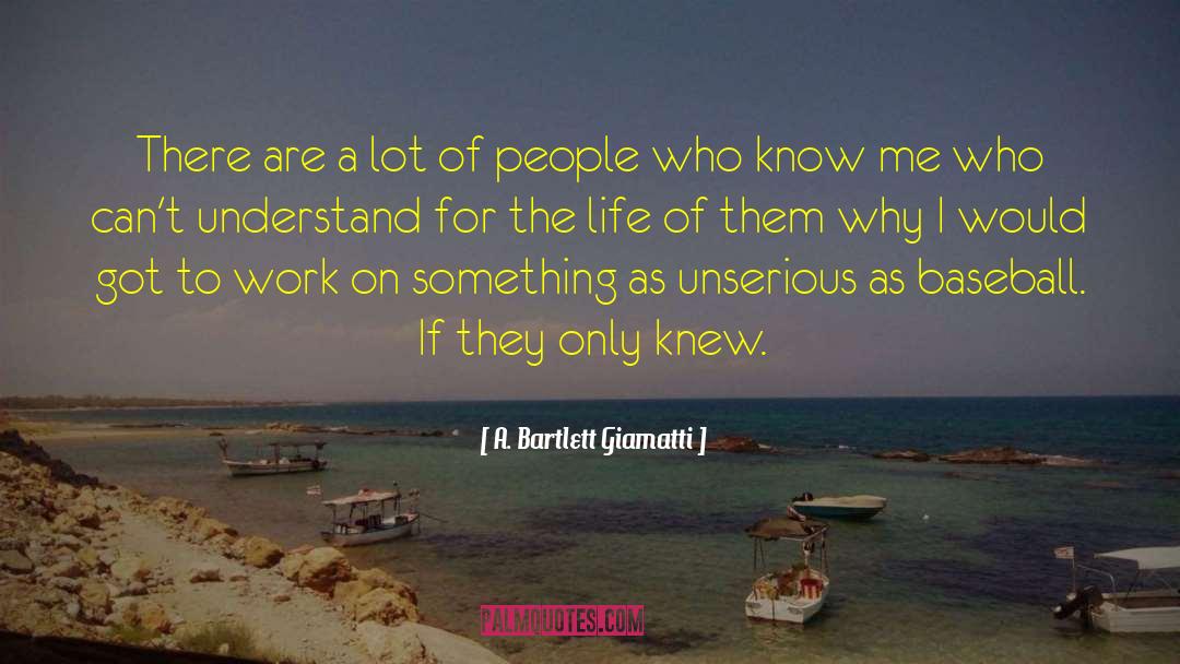 A. Bartlett Giamatti Quotes: There are a lot of