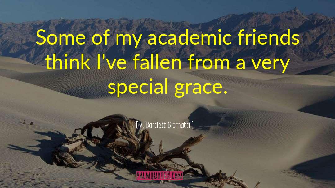 A. Bartlett Giamatti Quotes: Some of my academic friends