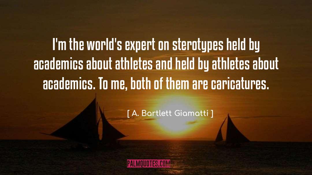 A. Bartlett Giamatti Quotes: I'm the world's expert on