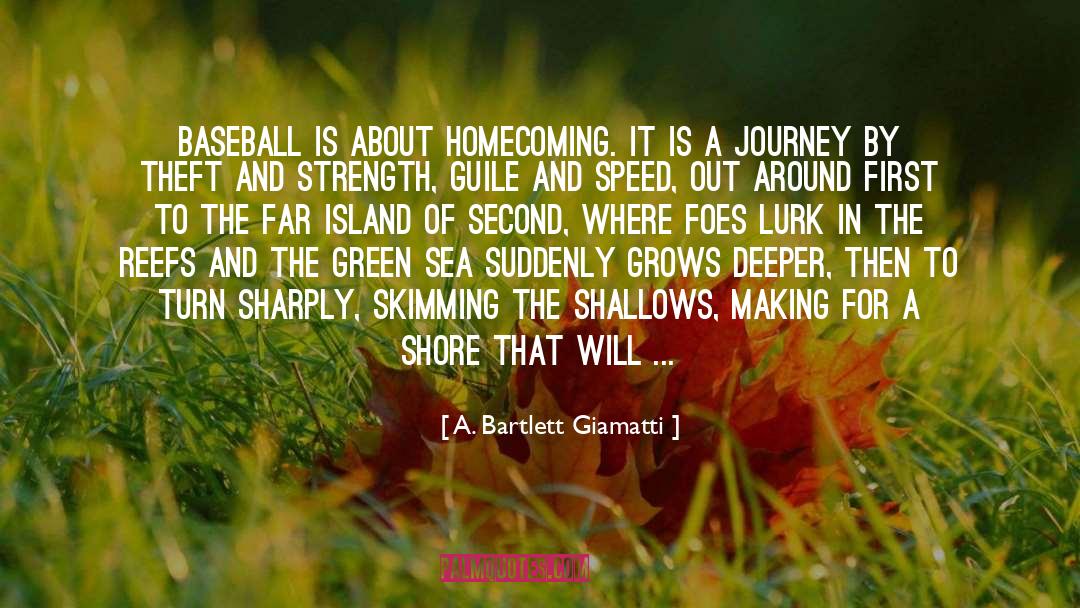 A. Bartlett Giamatti Quotes: Baseball is about homecoming. It