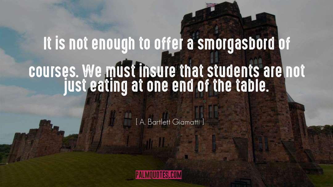 A. Bartlett Giamatti Quotes: It is not enough to