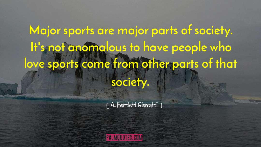 A. Bartlett Giamatti Quotes: Major sports are major parts