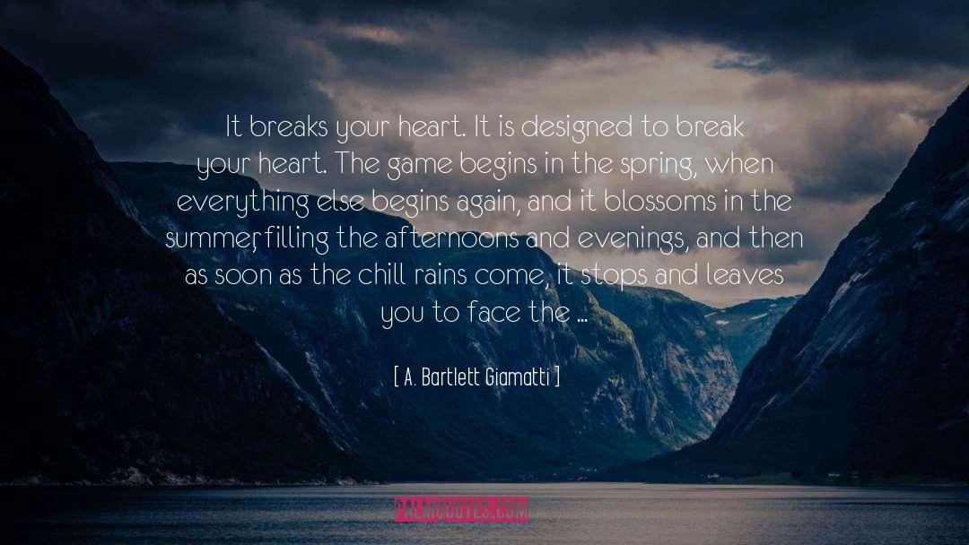 A. Bartlett Giamatti Quotes: It breaks your heart. It
