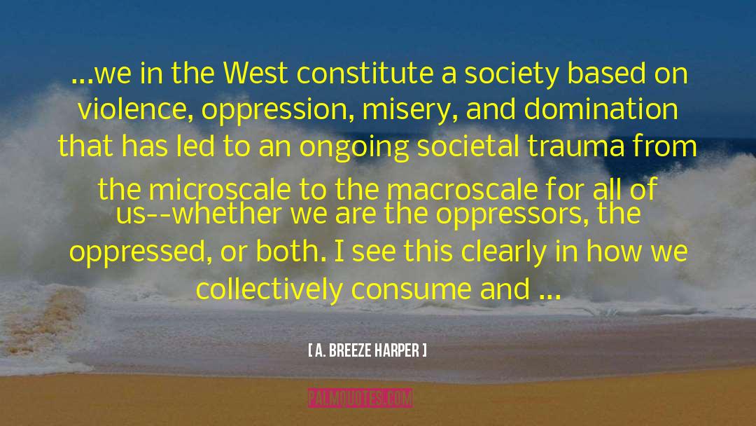 A. Breeze Harper Quotes: ...we in the West constitute