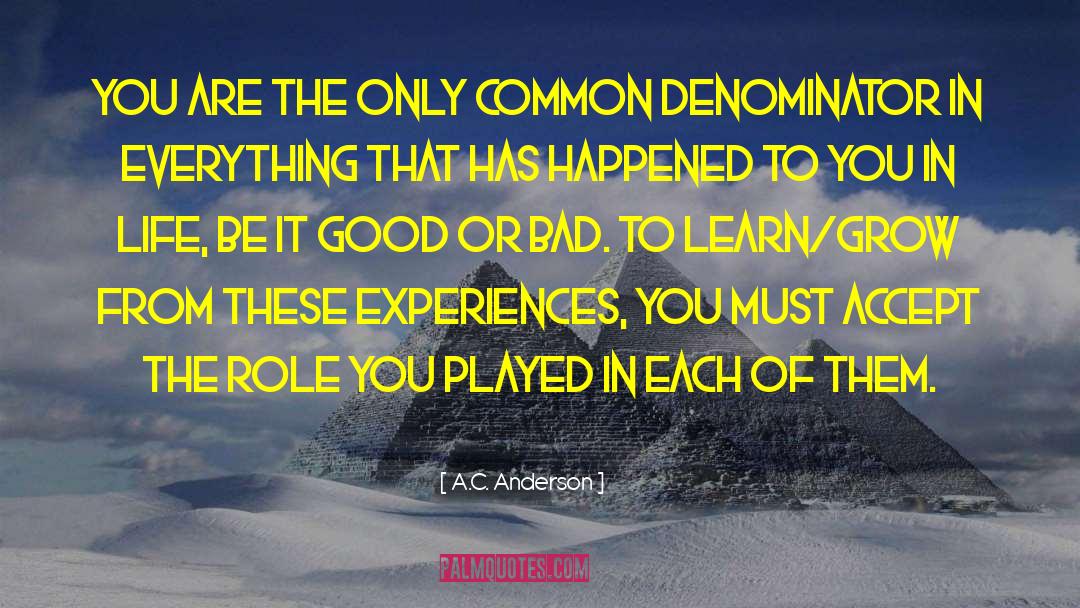 A.C. Anderson Quotes: You are the only common