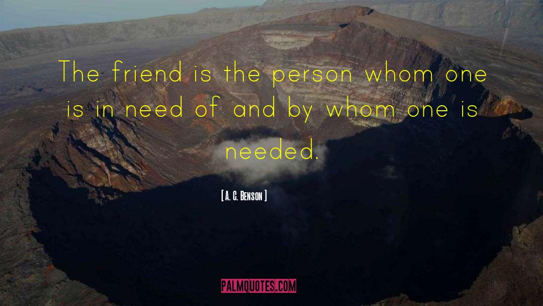 A. C. Benson Quotes: The friend is the person