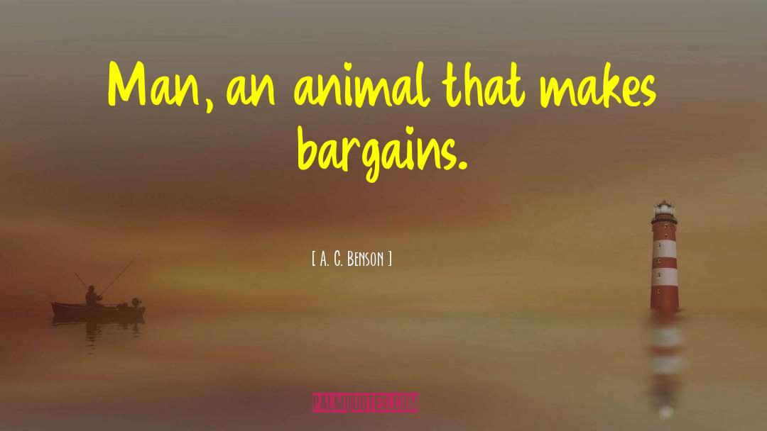 A. C. Benson Quotes: Man, an animal that makes