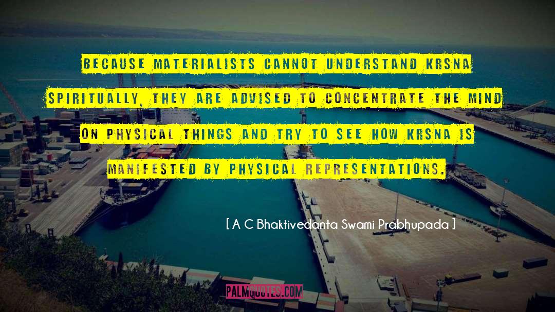 A C Bhaktivedanta Swami Prabhupada Quotes: Because materialists cannot understand Krsna