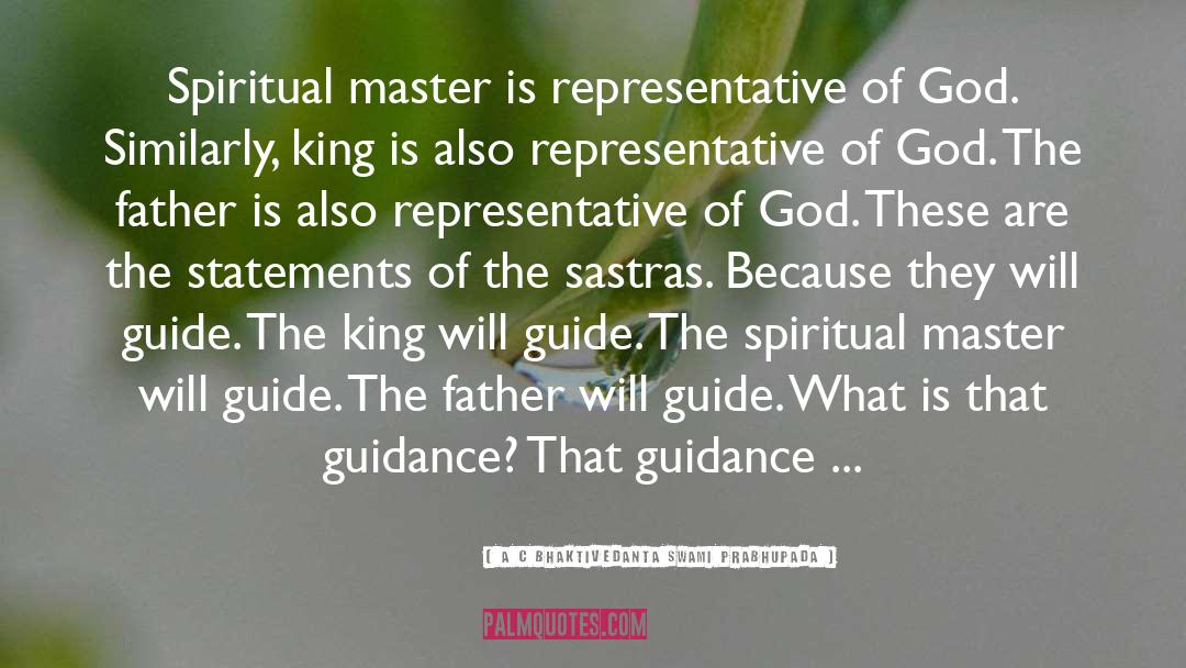 A C Bhaktivedanta Swami Prabhupada Quotes: Spiritual master is representative of