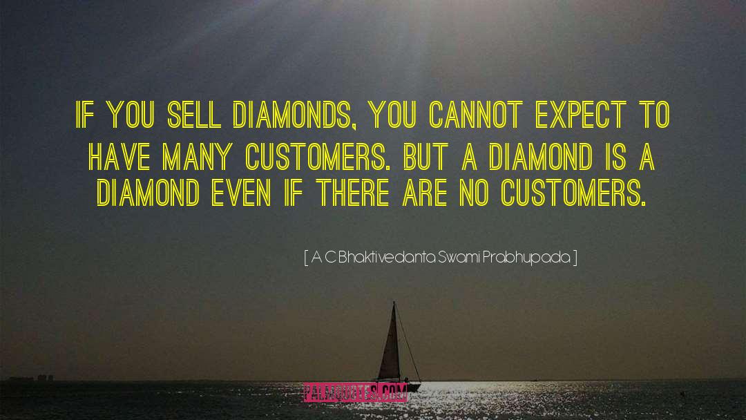 A C Bhaktivedanta Swami Prabhupada Quotes: If you sell diamonds, you