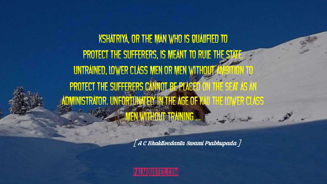 A C Bhaktivedanta Swami Prabhupada Quotes: Kshatriya, or the man who