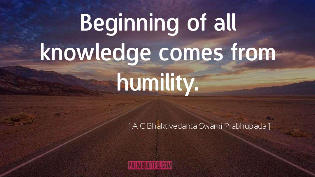 A C Bhaktivedanta Swami Prabhupada Quotes: Beginning of all knowledge comes