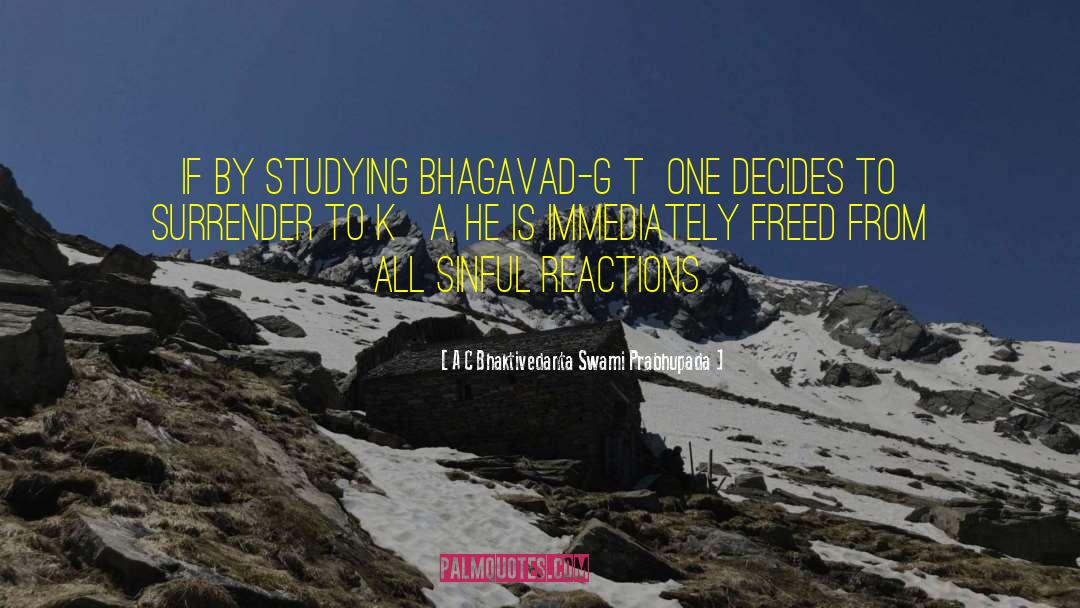 A C Bhaktivedanta Swami Prabhupada Quotes: If by studying Bhagavad-gītā one