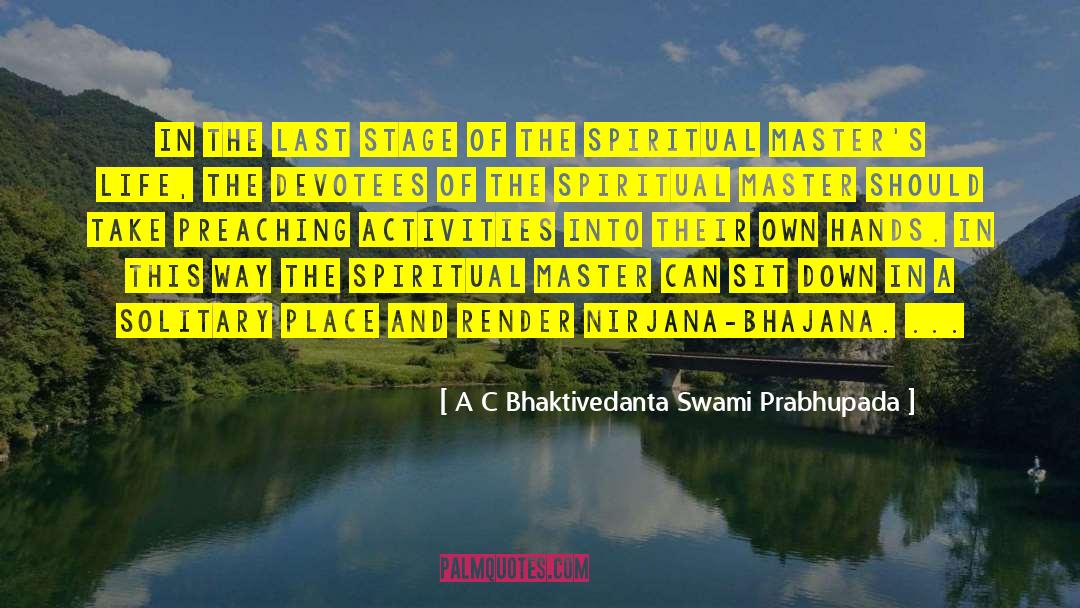 A C Bhaktivedanta Swami Prabhupada Quotes: In the last stage of