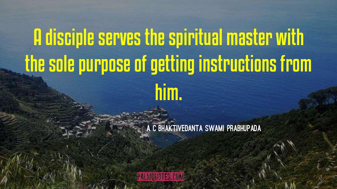 A C Bhaktivedanta Swami Prabhupada Quotes: A disciple serves the spiritual