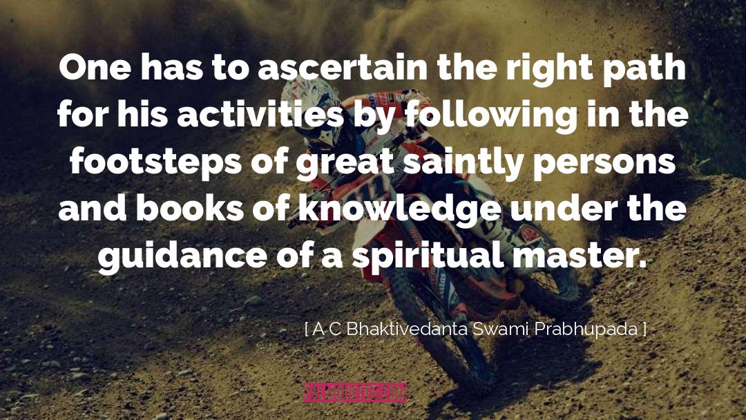 A C Bhaktivedanta Swami Prabhupada Quotes: One has to ascertain the