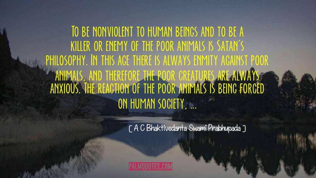 A C Bhaktivedanta Swami Prabhupada Quotes: To be nonviolent to human