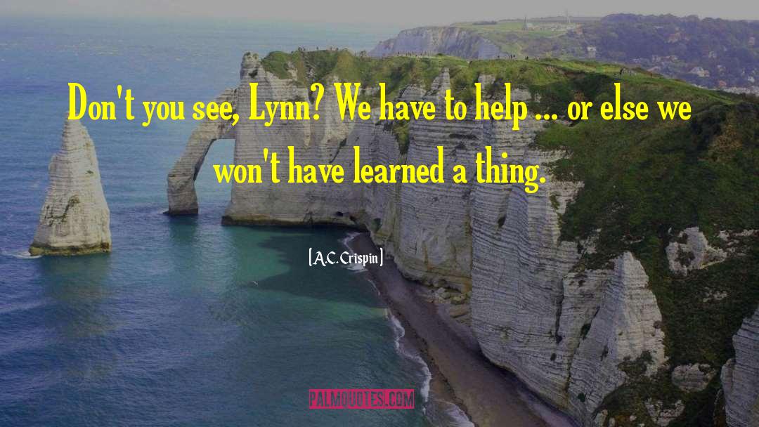 A.C. Crispin Quotes: Don't you see, Lynn? We