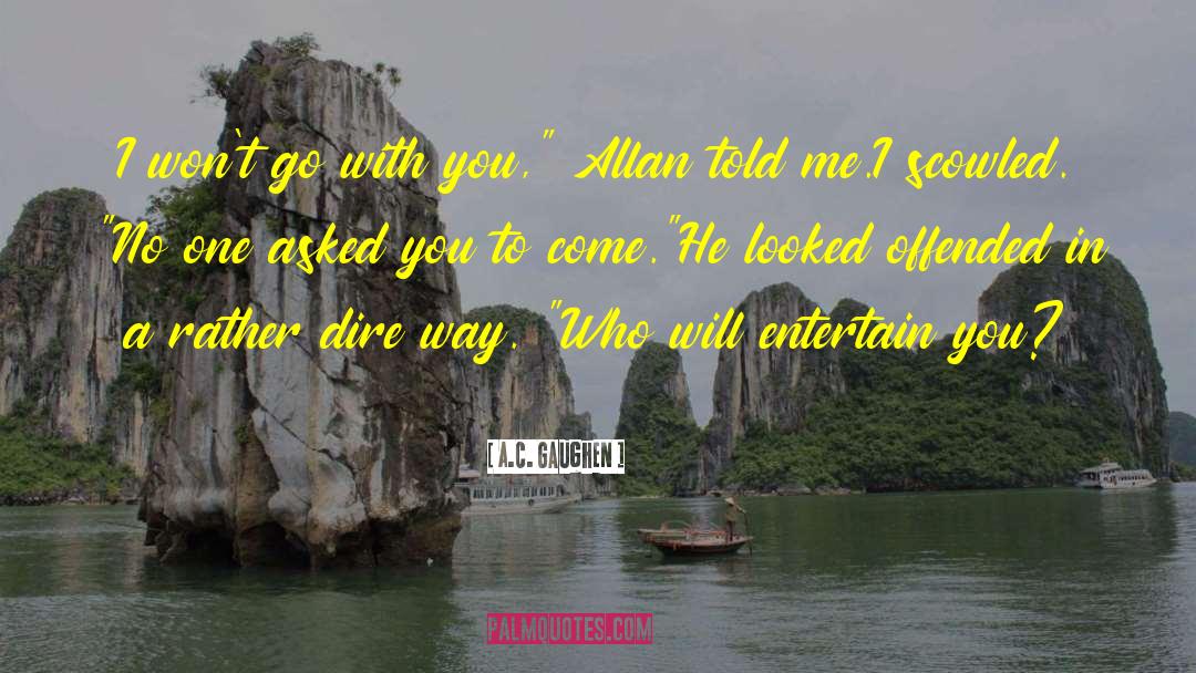 A.C. Gaughen Quotes: I won't go with you,