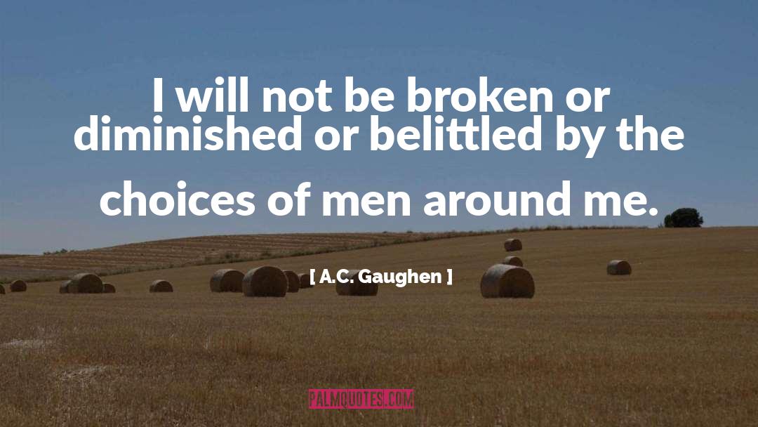 A.C. Gaughen Quotes: I will not be broken