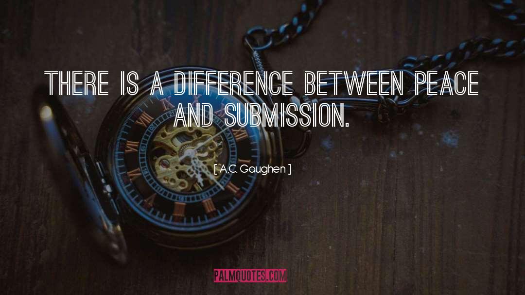 A.C. Gaughen Quotes: There is a difference between