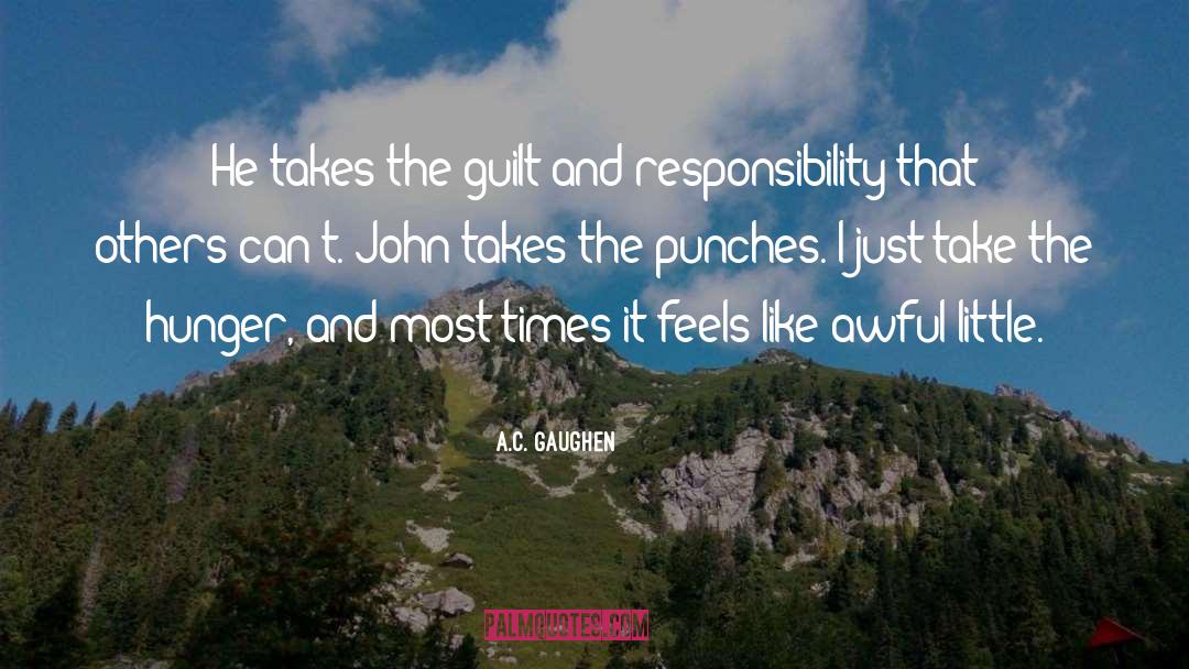 A.C. Gaughen Quotes: He takes the guilt and