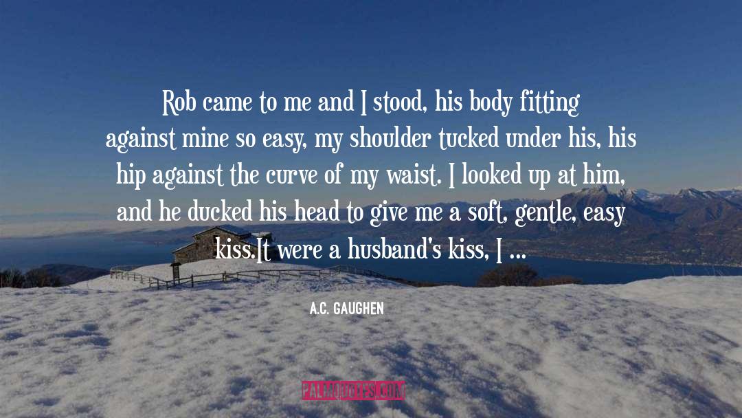 A.C. Gaughen Quotes: Rob came to me and
