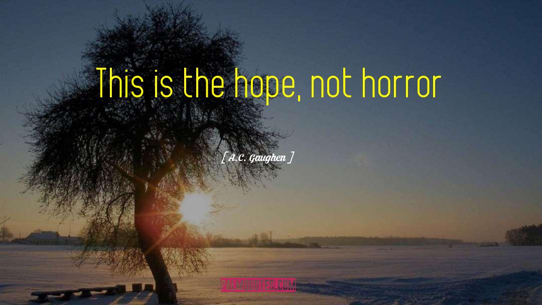 A.C. Gaughen Quotes: This is the hope, not