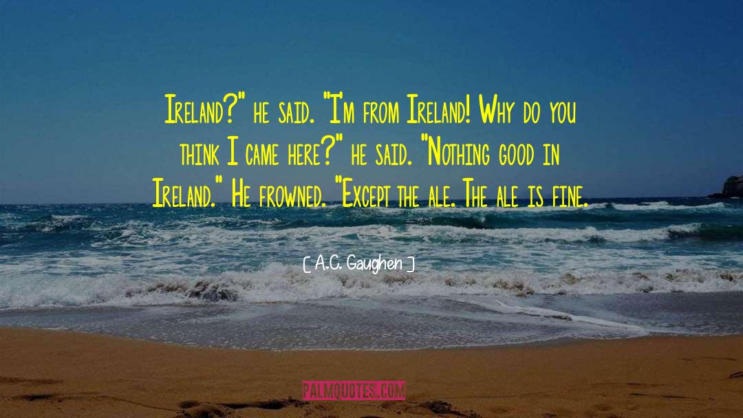 A.C. Gaughen Quotes: Ireland?