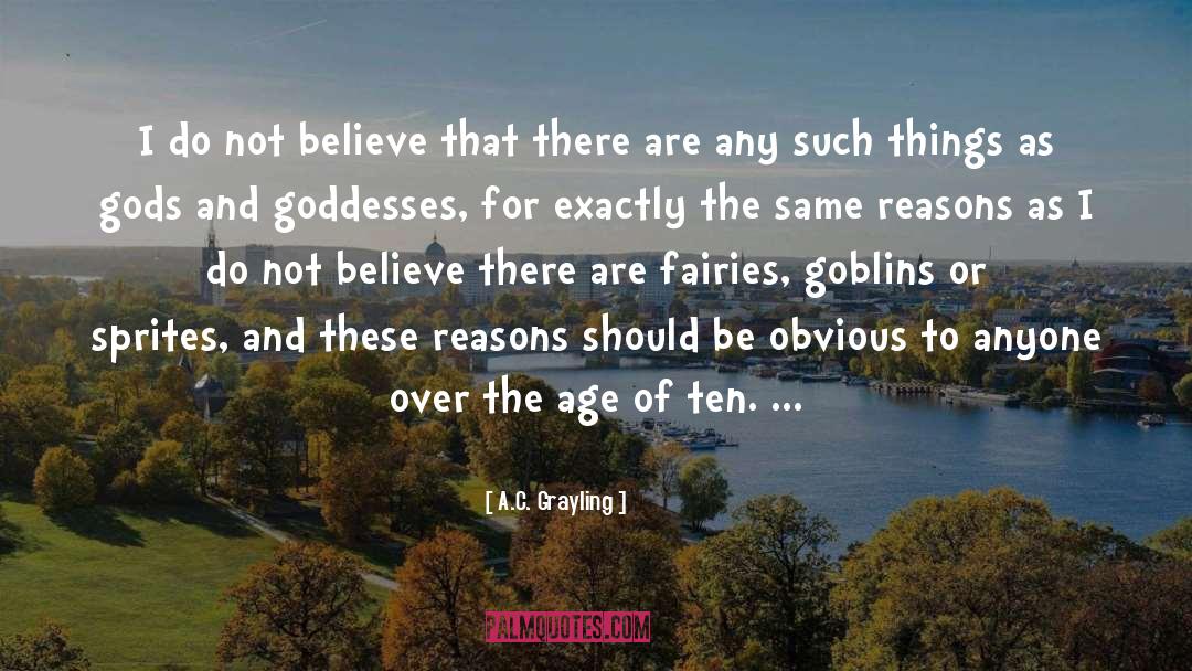 A.C. Grayling Quotes: I do not believe that