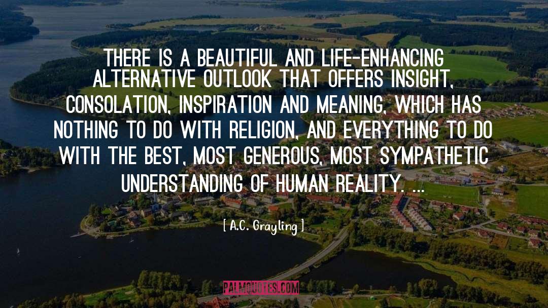A.C. Grayling Quotes: There is a beautiful and