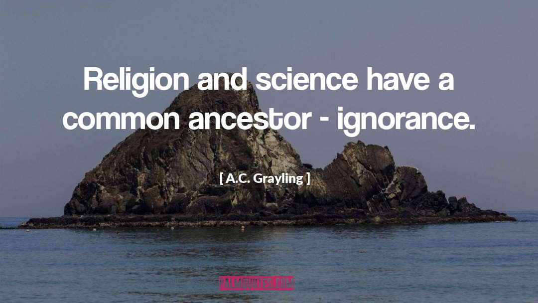 A.C. Grayling Quotes: Religion and science have a