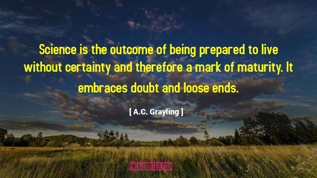 A.C. Grayling Quotes: Science is the outcome of