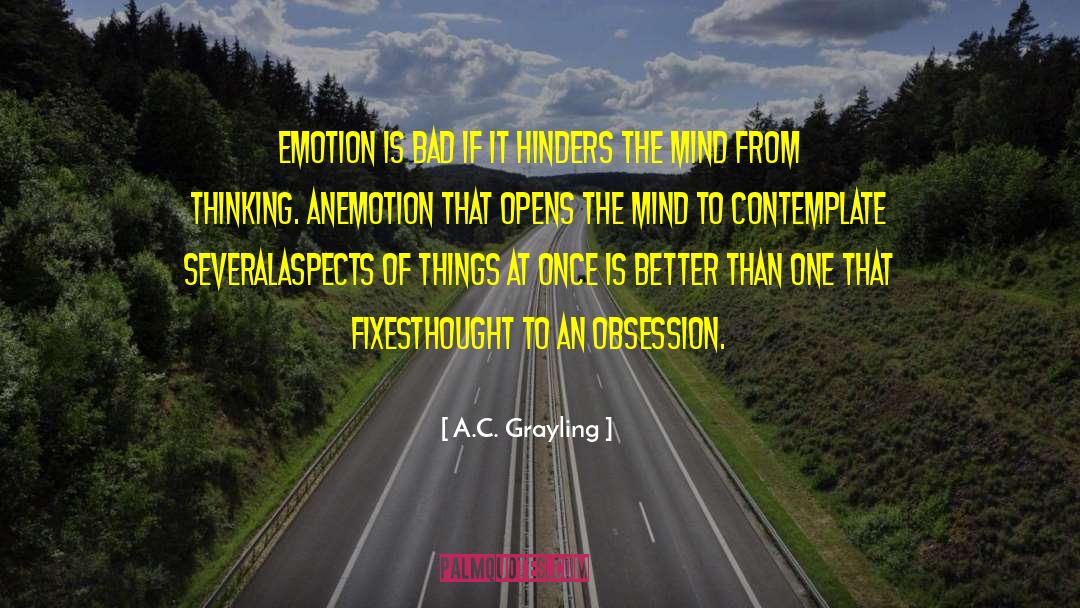 A.C. Grayling Quotes: Emotion is bad if it