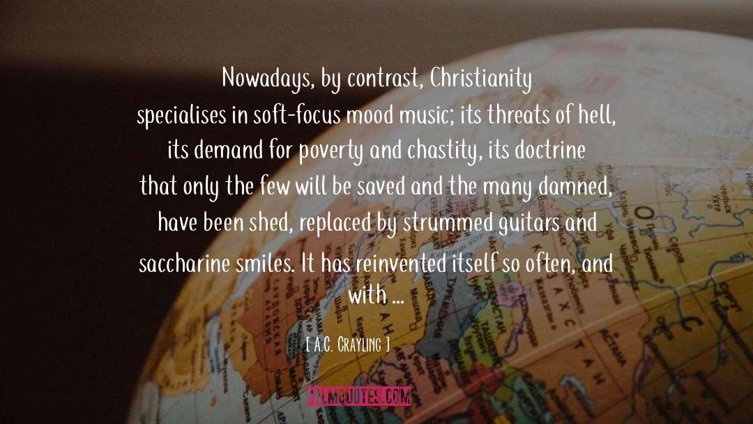 A.C. Grayling Quotes: Nowadays, by contrast, Christianity specialises