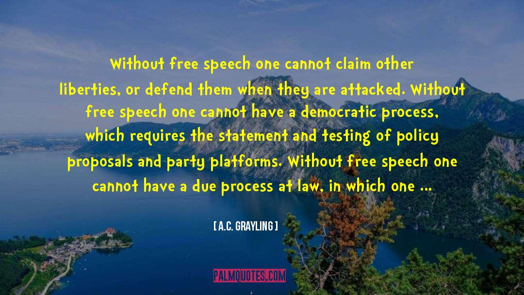 A.C. Grayling Quotes: Without free speech one cannot