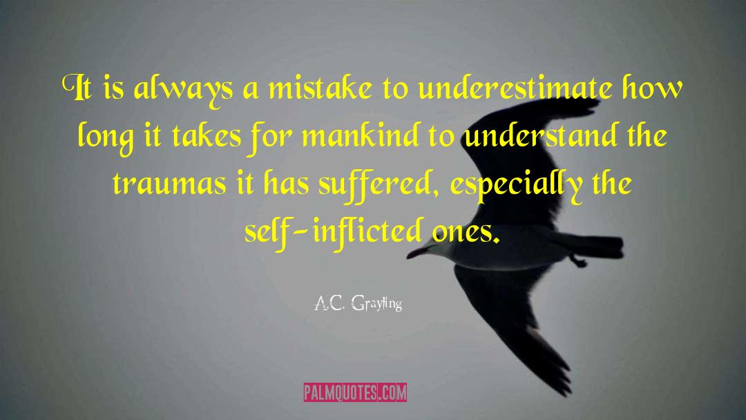 A.C. Grayling Quotes: It is always a mistake