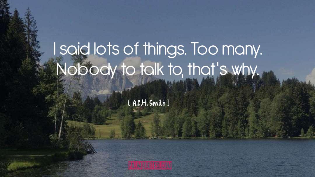 A.C.H. Smith Quotes: I said lots of things.