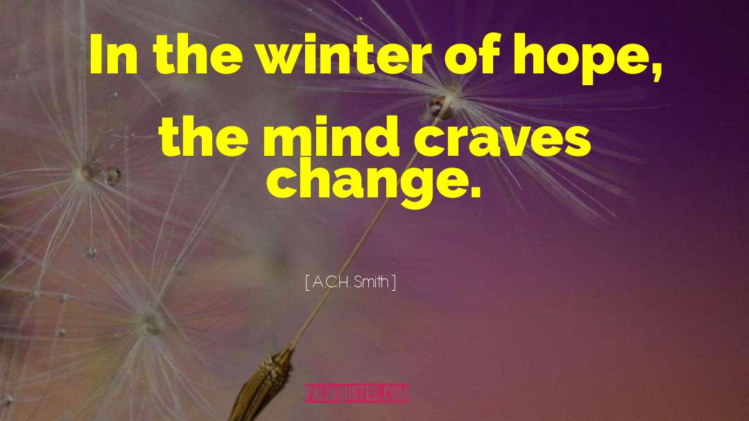 A.C.H. Smith Quotes: In the winter of hope,