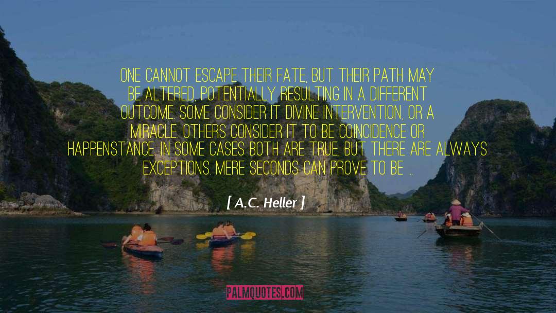 A.C. Heller Quotes: One cannot escape their fate,