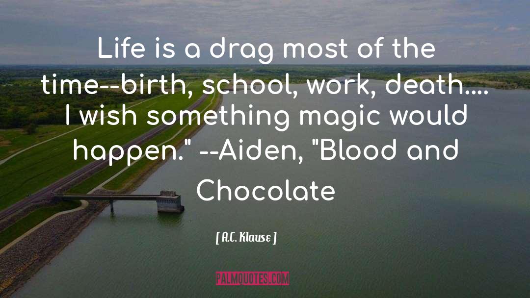 A.C. Klause Quotes: Life is a drag most