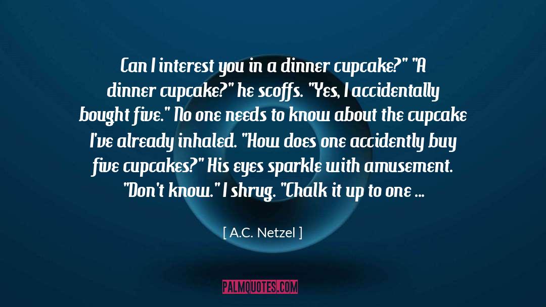 A.C. Netzel Quotes: Can I interest you in