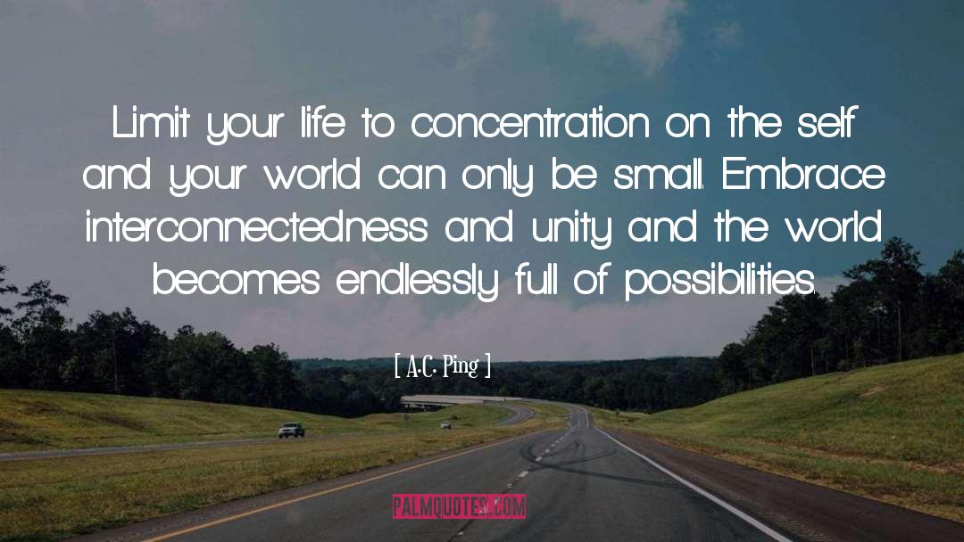 A.C. Ping Quotes: Limit your life to concentration