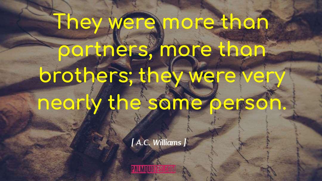 A.C. Williams Quotes: They were more than partners,