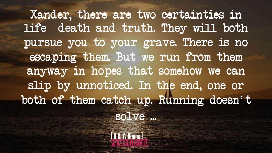 A.C. Williams Quotes: Xander, there are two certainties
