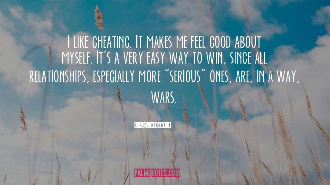 A.D. Aliwat Quotes: I like cheating. It makes