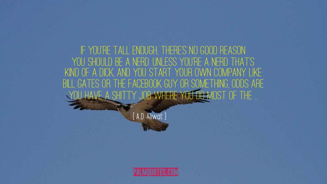 A.D. Aliwat Quotes: If you're tall enough, there's