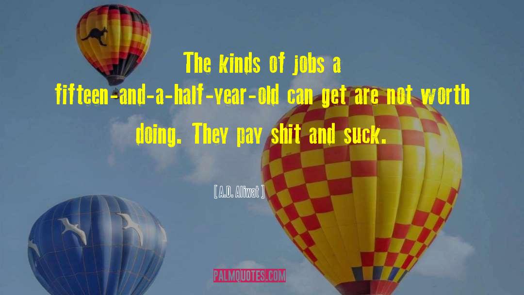 A.D. Aliwat Quotes: The kinds of jobs a