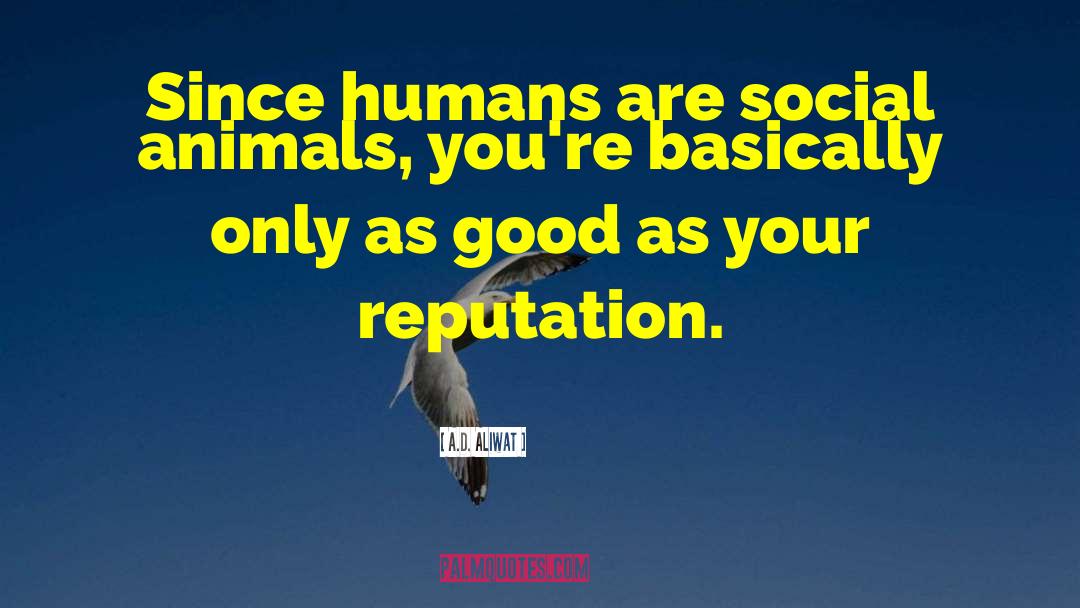 A.D. Aliwat Quotes: Since humans are social animals,
