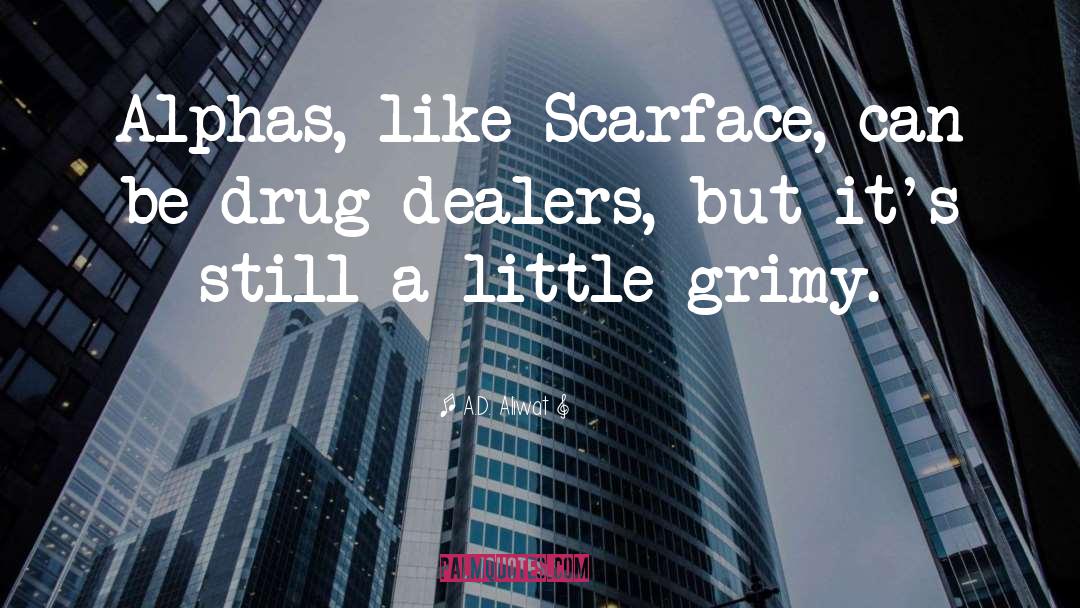 A.D. Aliwat Quotes: Alphas, like Scarface, can be